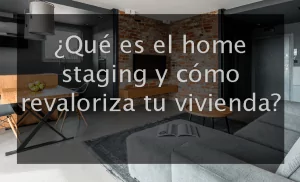Qué es el home staging y cómo revaloriza tu vivienda
